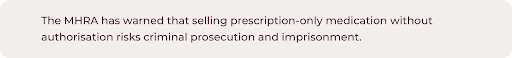 MHRA warning stating that selling prescription-only medication without authorisation risks criminal prosecution and imprisonment