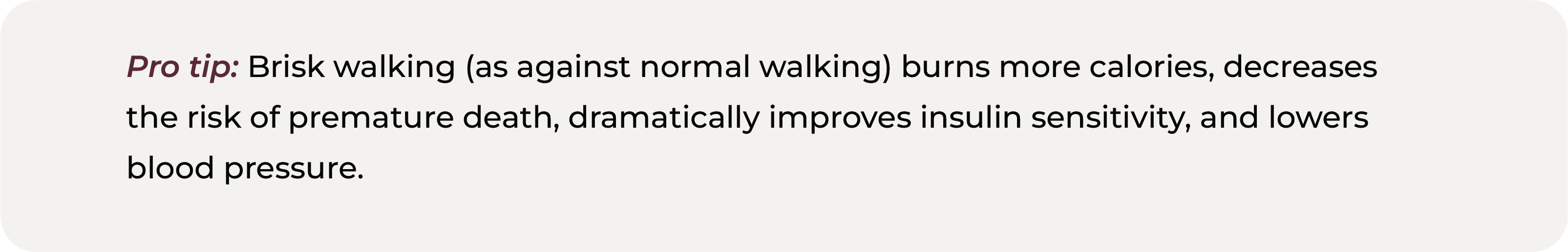 Pro tip box stating brisk walking improves insulin sensitivity, lowers blood pressure and reduces the risk of premature death compared to normal walking