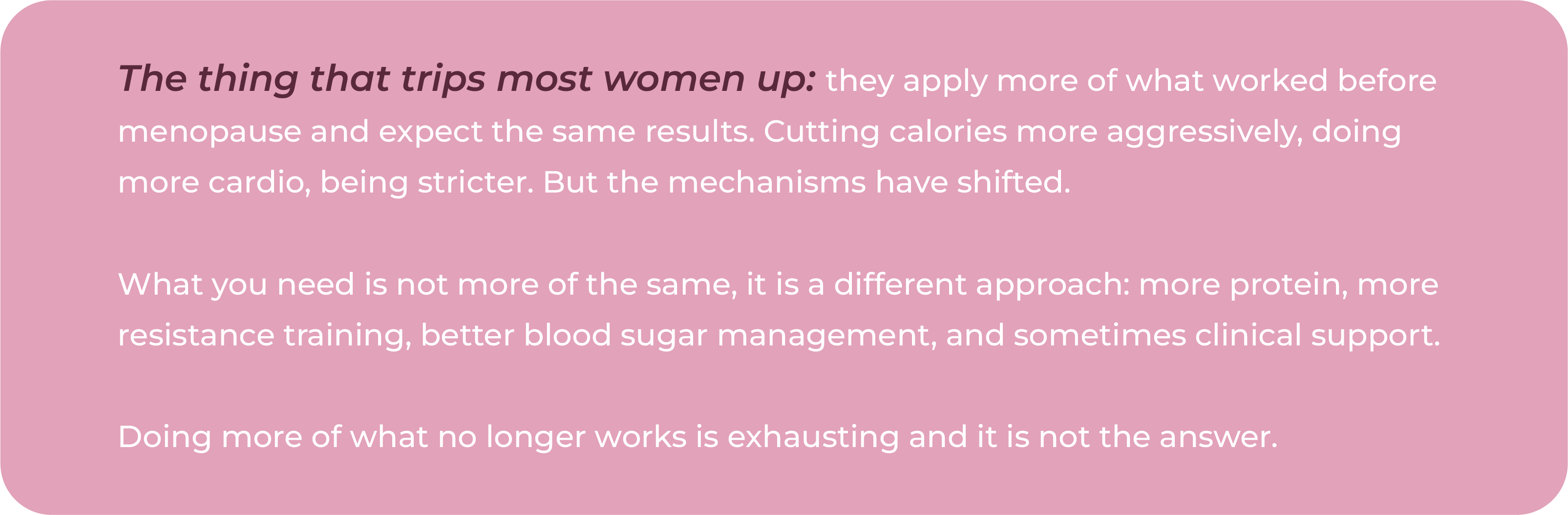 Text explaining why calorie cutting and more cardio stop working during menopause, and why a different approach is needed