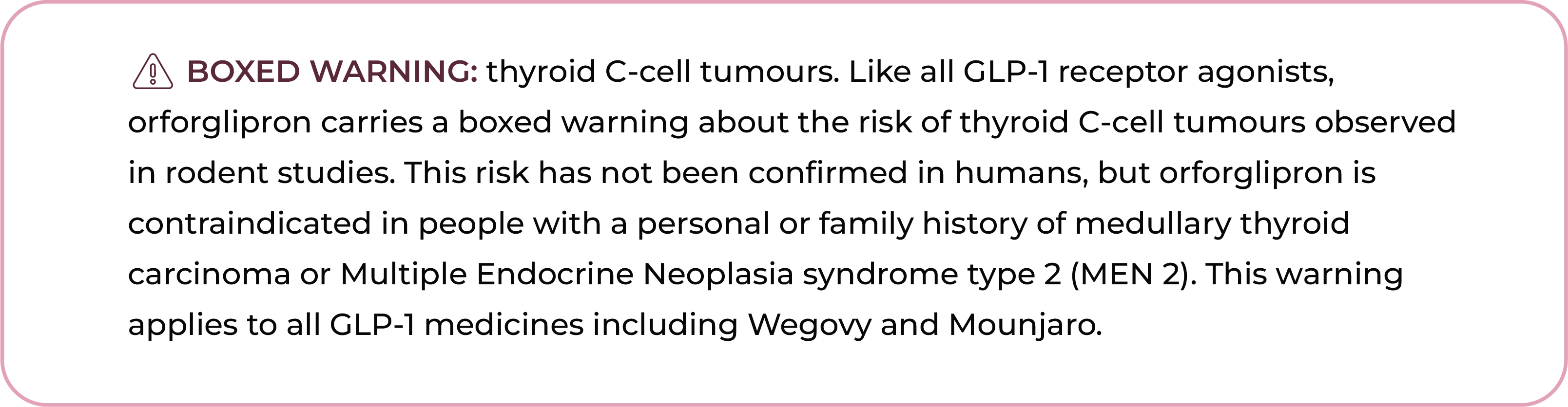 Boxed warning explaining the risk of thyroid C-cell tumours associated with GLP-1 receptor agonists including orforglipron, Wegovy and Mounjaro, and the contraindication for personal or family history of medullary thyroid carcinoma or MEN 2