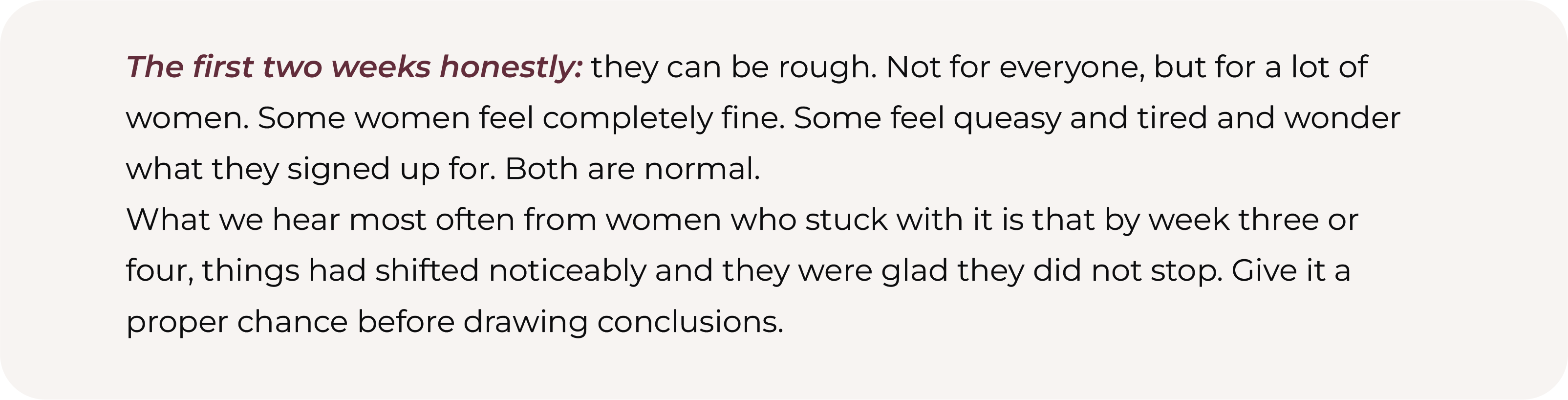 Text graphic explaining that the first two weeks of Wegovy can be rough for some women and completely fine for others, both of which are normal, and encouraging women to give it a proper chance through week three or four before drawing conclusions.