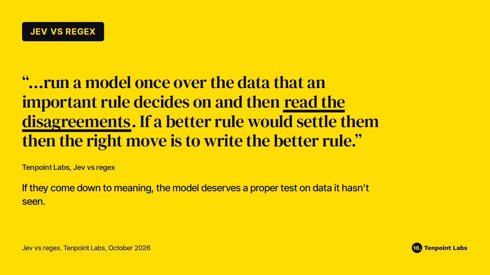 Pull quote: run a model once over the data an important rule decides on, then read the disagreements; if a better rule would settle them, write the better rule
