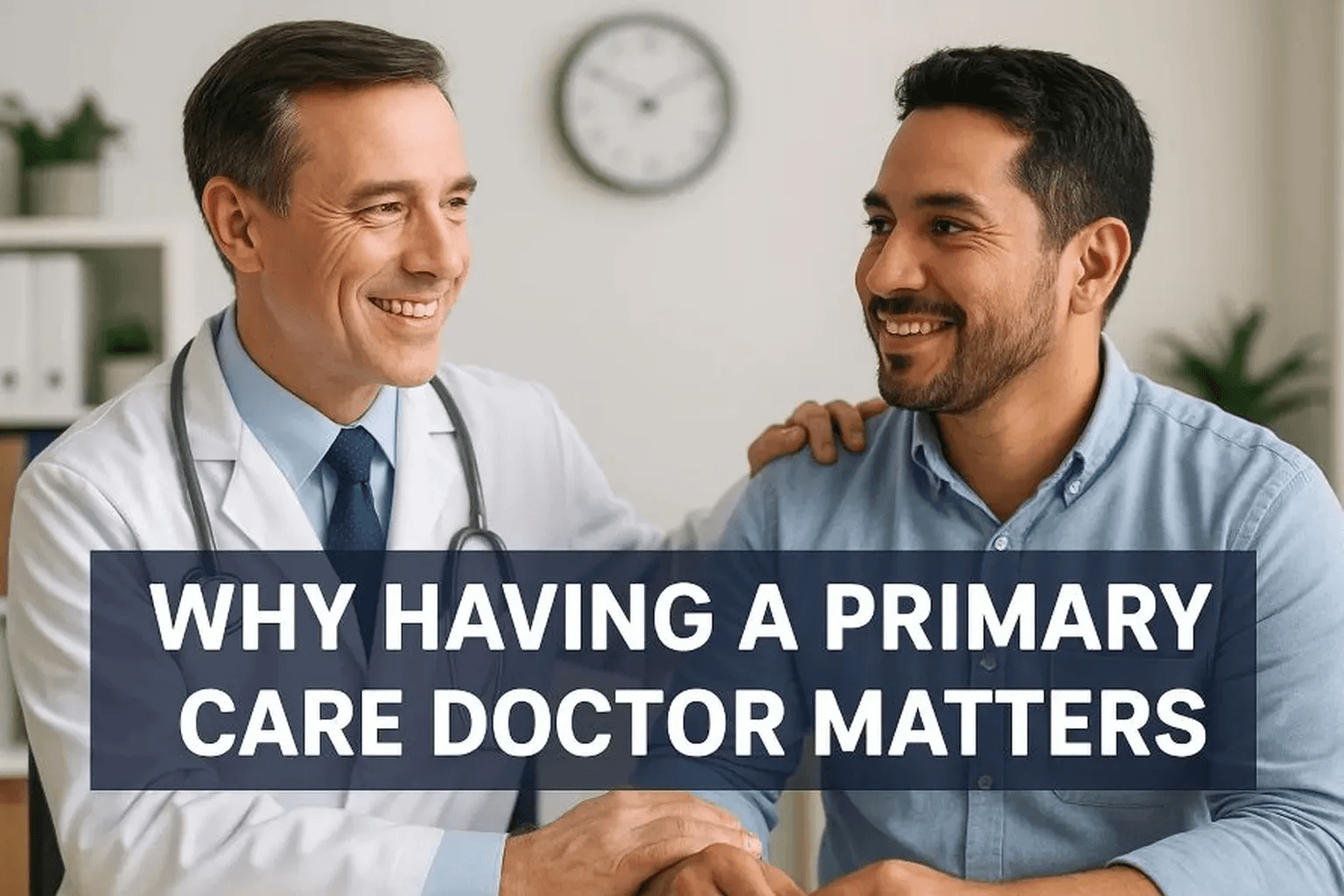 Healthcare professional with a patient; text reads Why Having a Primary Care Doctor Matters