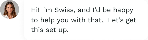 Chat bubble with a woman's photo and text offering help to set up, saying 'Hi! I'm Swiss, happy to help.'