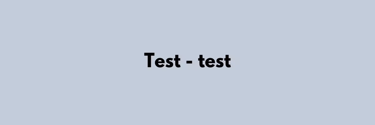 Een lichtgrijze achtergrond met de tekst "Test - test" in donkere letters in het midden van de afbeelding.