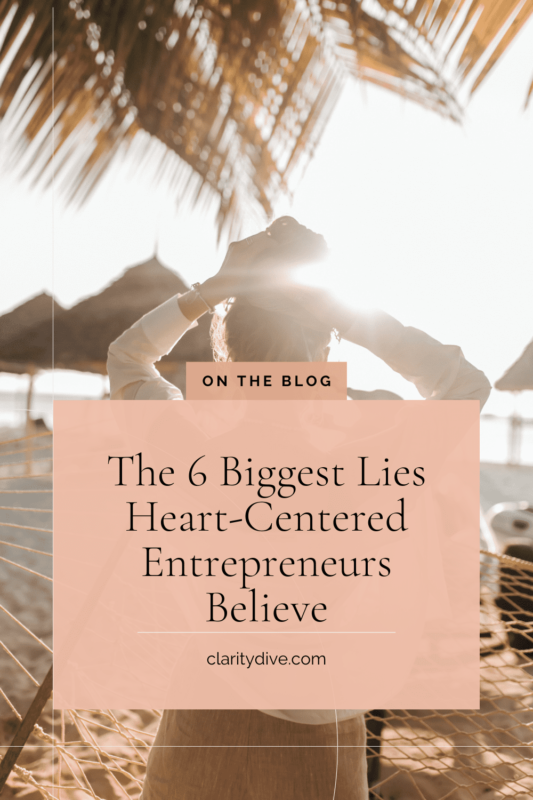 Pinterest pin with the title "The 6 Lies heart-centered entrepreneur Believing"
