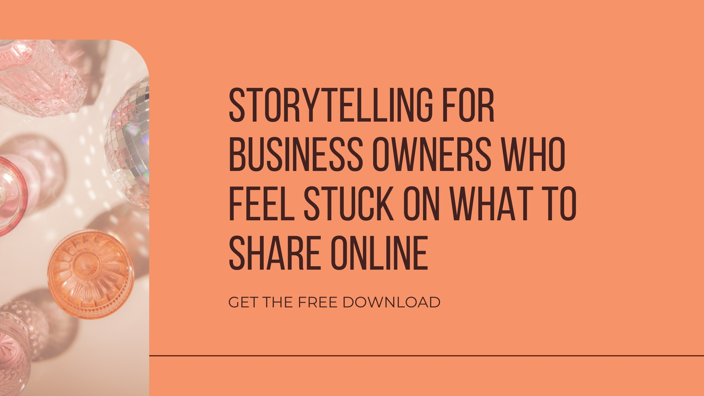 Storytelling for Business Owners Who Feel Stuck on What to Share online (free download)