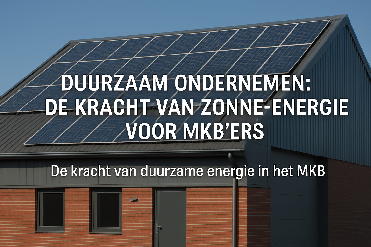 Duurzaam Ondernemen: De Kracht van Zonne-energie voor MKB'ers