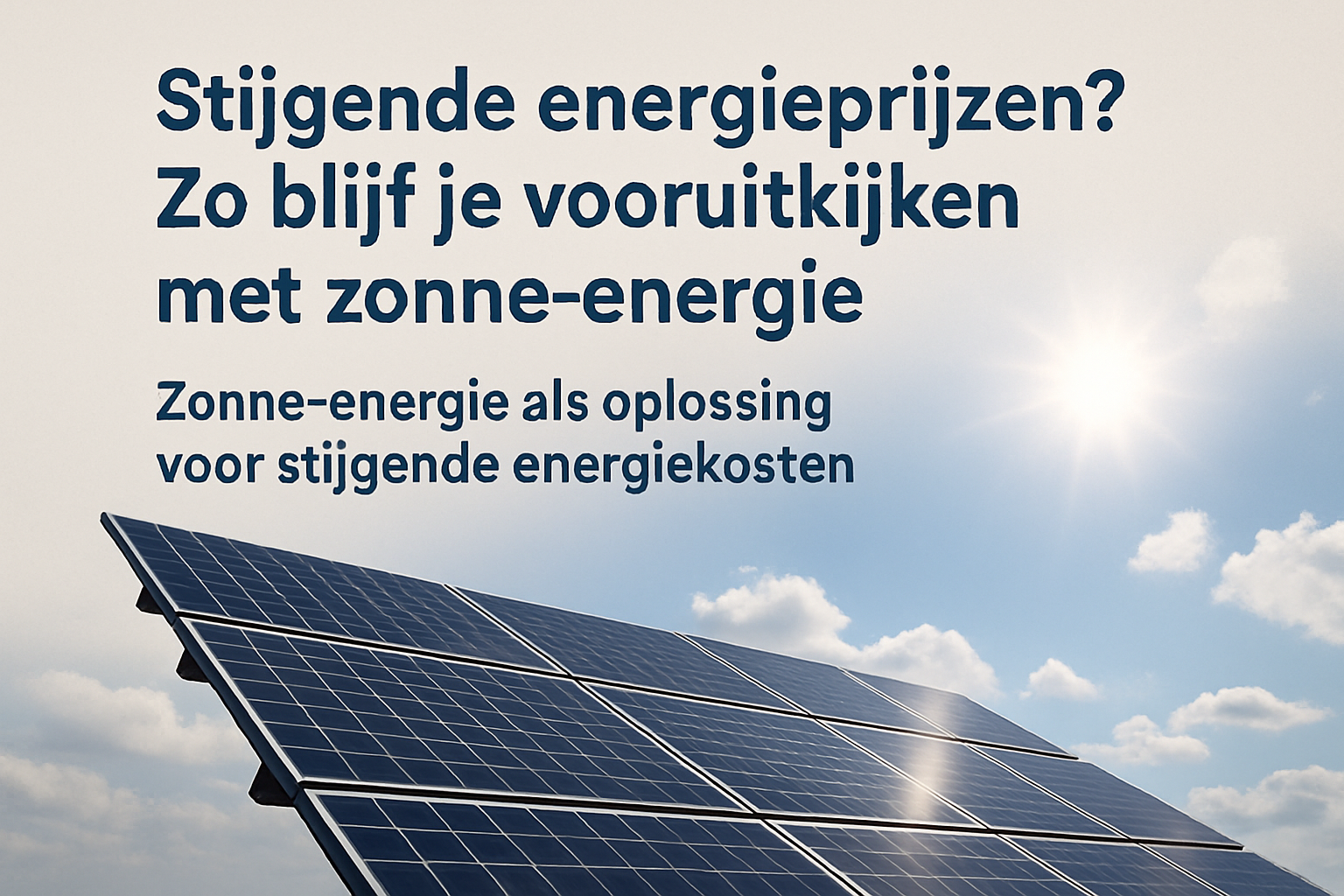 Stijgende Energieprijzen? Zo Blijf Je Vooruitkijken met Zonne-energie!