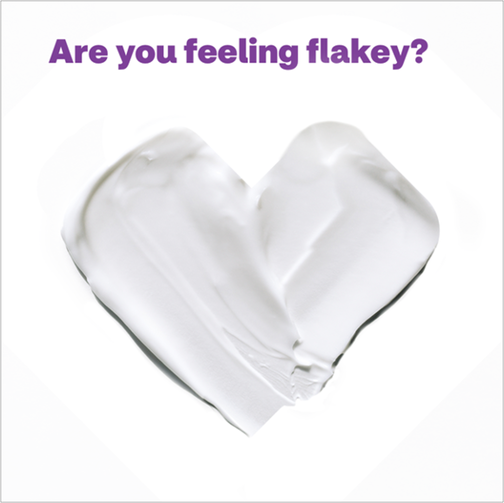 White cream shaped into a heart with purple text above reading 'Are you feeling flakey?'