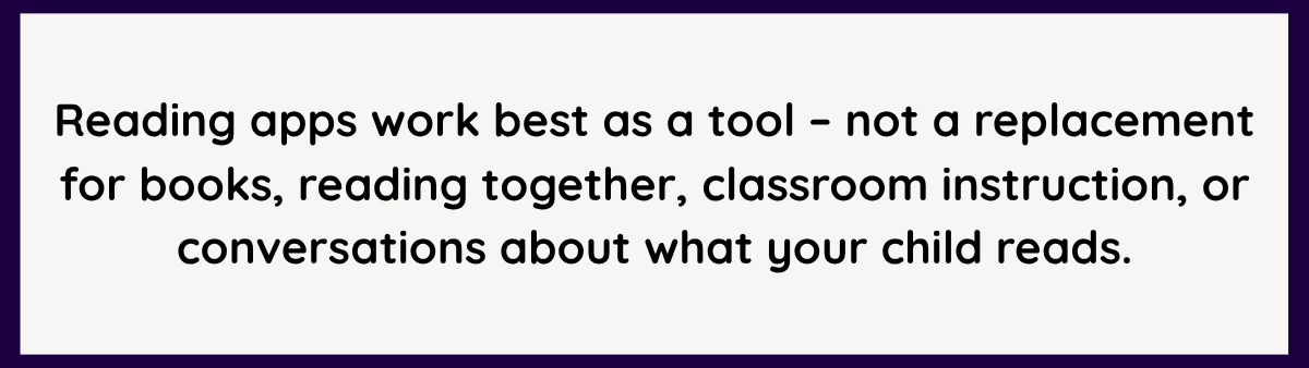 Reading apps can complement books, reading together, classroom learning, and reading conversations