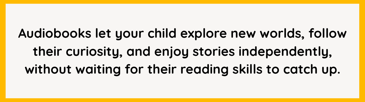 Audiobooks help children explore stories and enjoy reading independently
