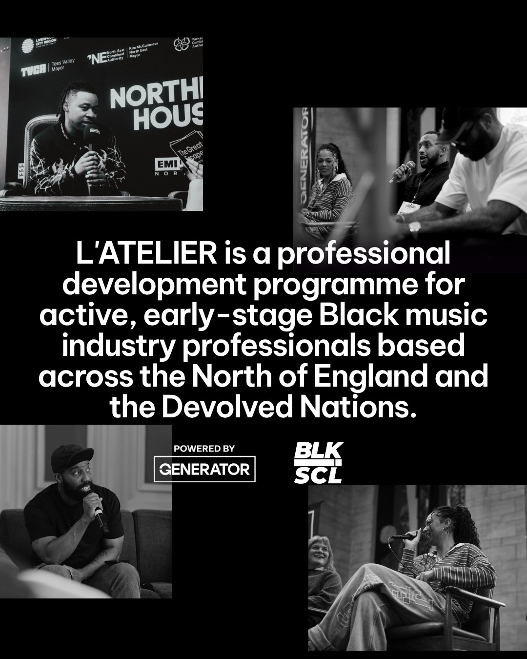 L’ATELIER is a professional development programme for active, early-stage Black music industry professionals based across the North of England and the Devolved Nations. Powered by Generator and BLK SCL.