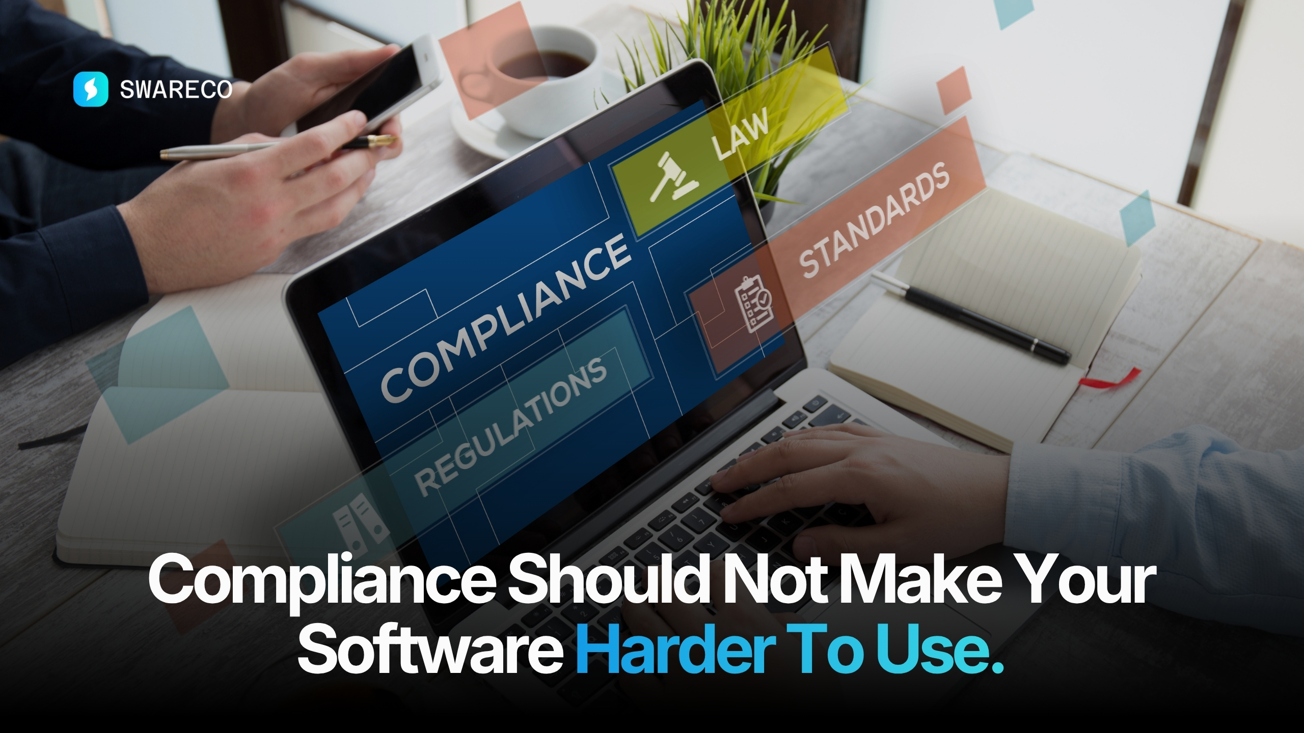 Compliance Should Not Make Your Software Harder To Use