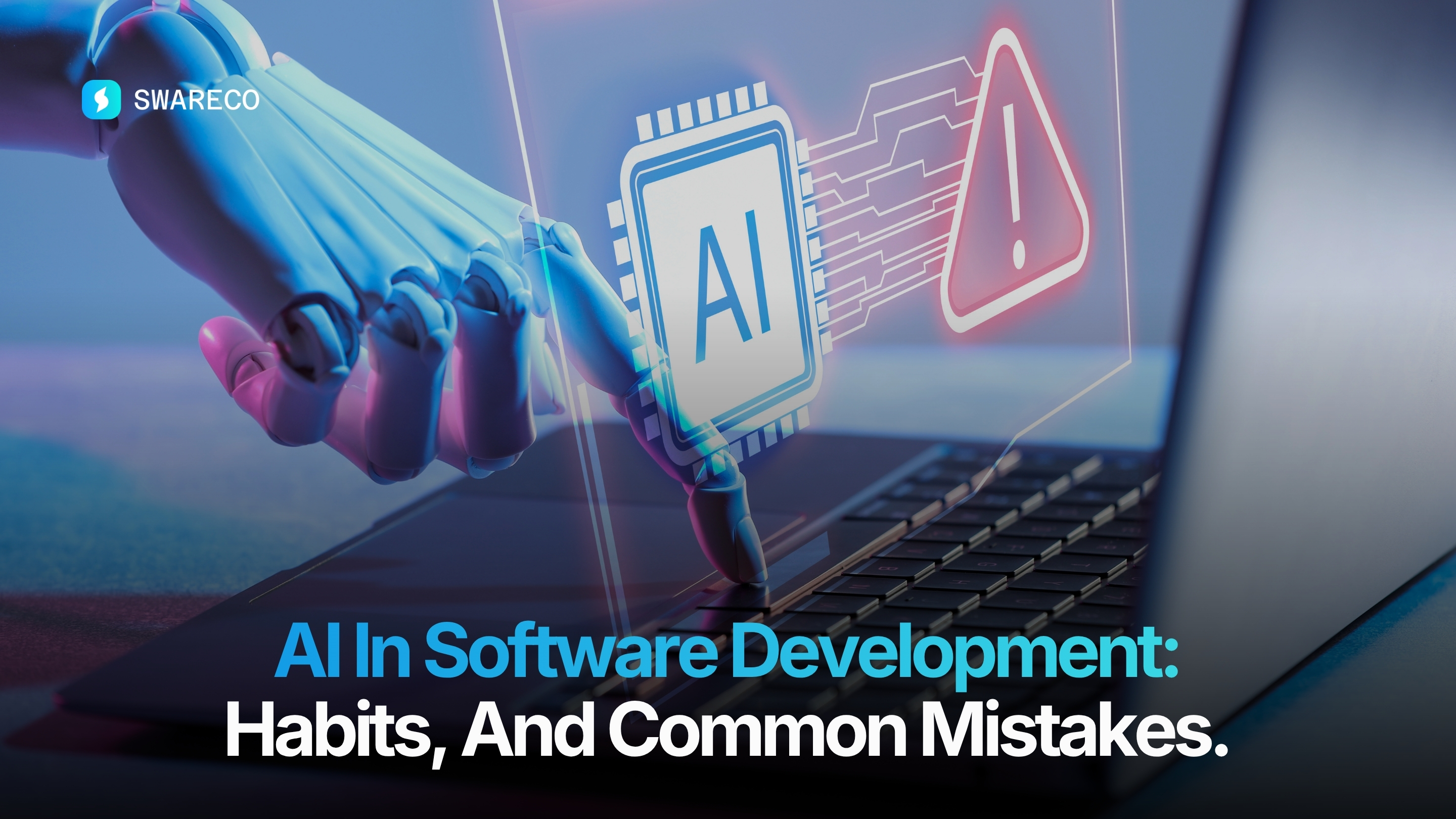 AI In Software Development: Habits, And Common Mistakes