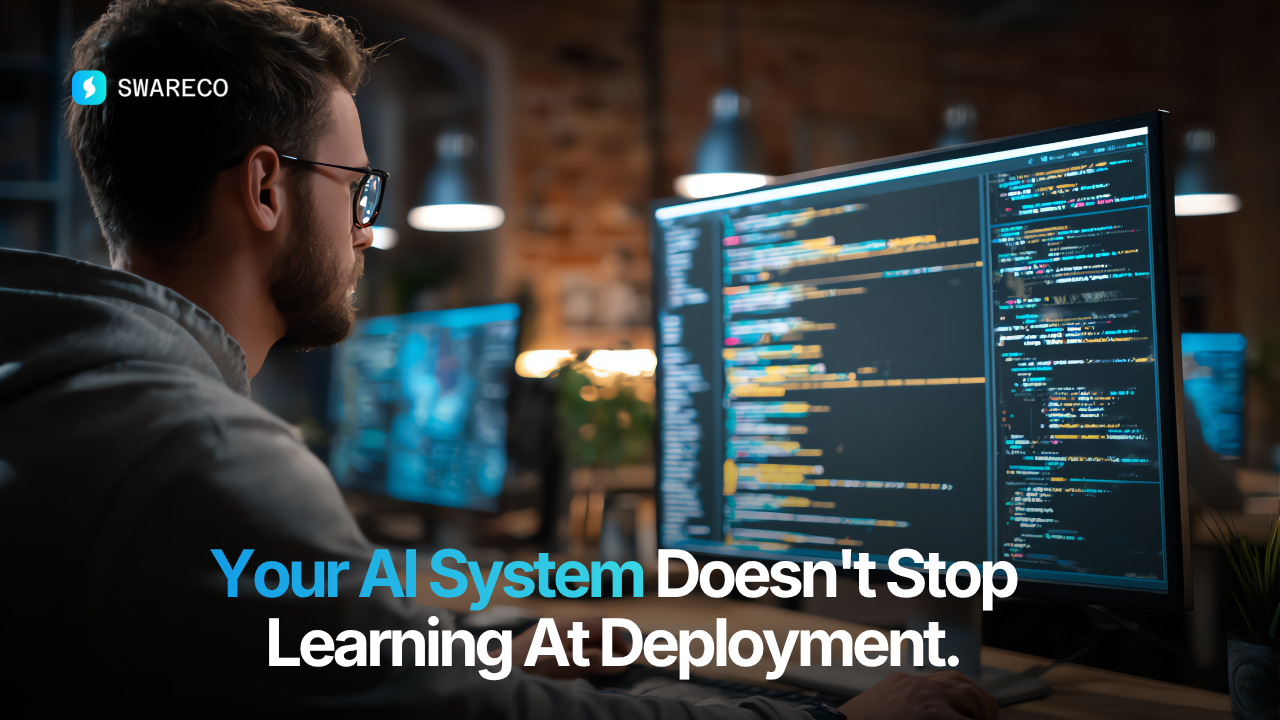 Your AI System Doesn't Stop Learning At Deployment