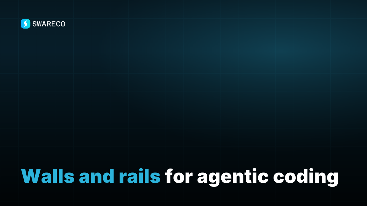 Walls and rails for agentic coding