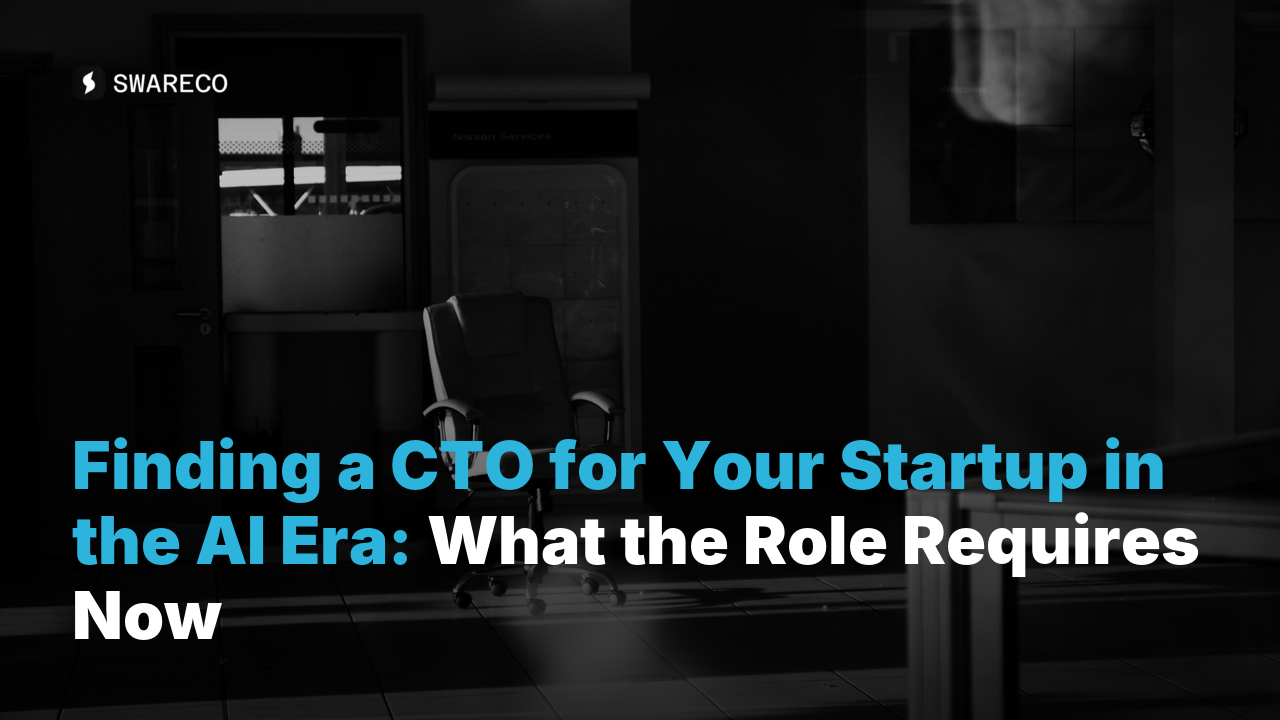 Finding a CTO for Your Startup in the AI Era: What the Role Requires Now