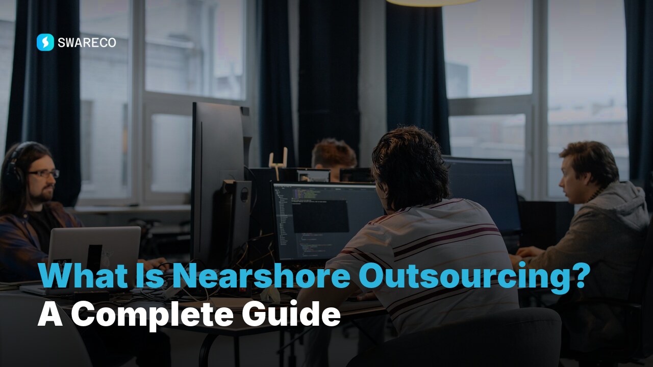 What Is Nearshore Outsourcing? A Complete Guide