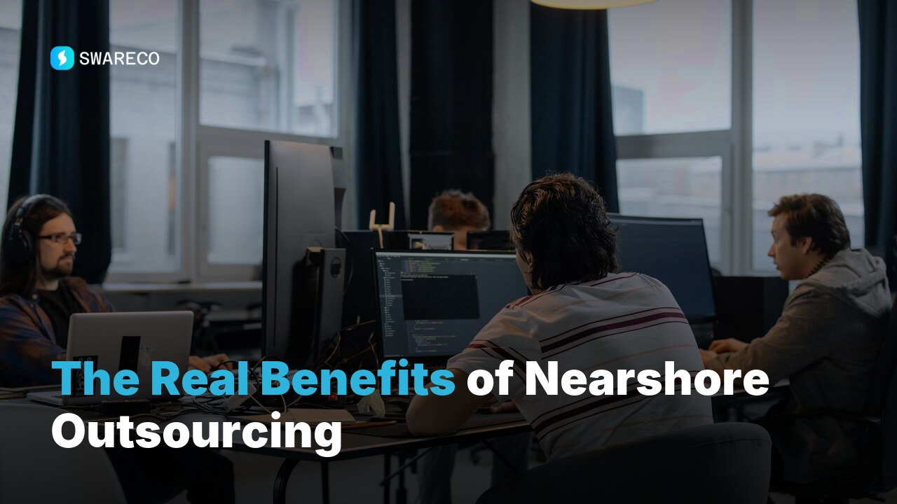 The Real Benefits of Nearshore Outsourcing