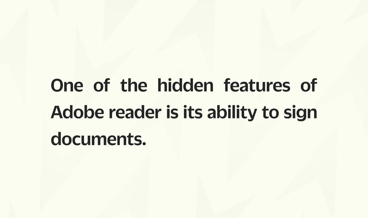 One of the hidden features of Adobe reader is its ability to sign documents.