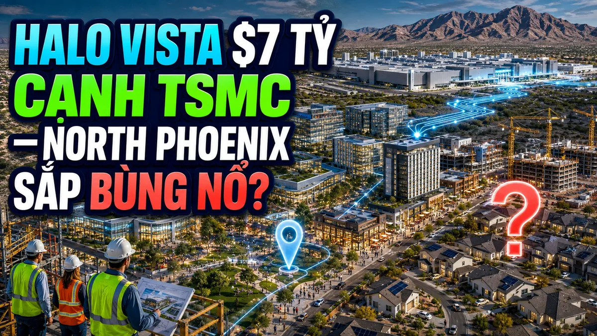 Halo Vista 7 tỷ đô — North Phoenix bùng nổ cạnh TSMC