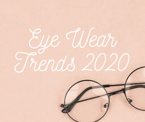 Eye Wear Trends for 2020