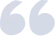 Graphic of a large, light blue opening quotation mark symbol on a white background.