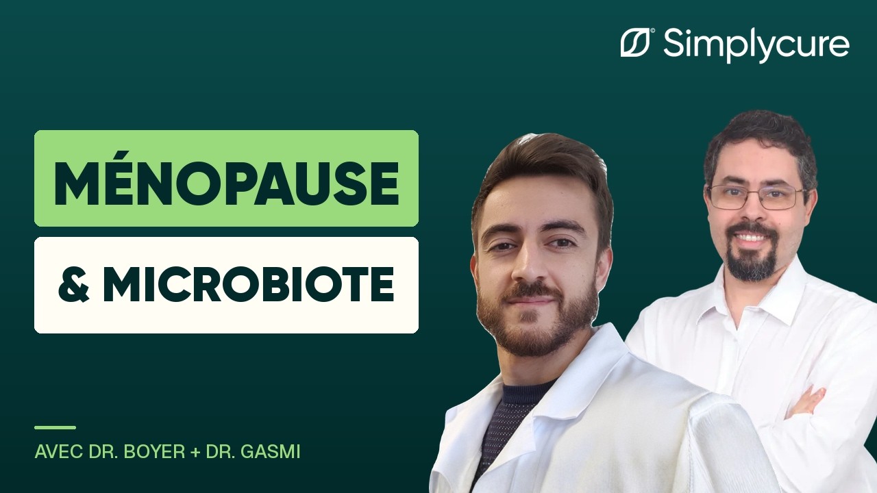 Périménopause, ménopause et microbiote, webinaire Simplycure avec Dr Boyer et Dr Gasmi