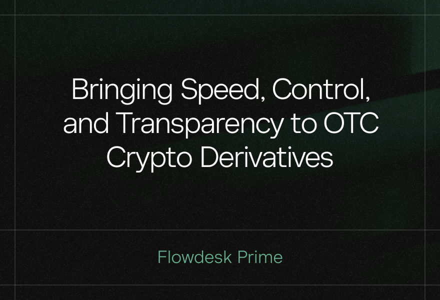 Bringing Speed, Control, and Transparency to OTC Crypto Derivatives