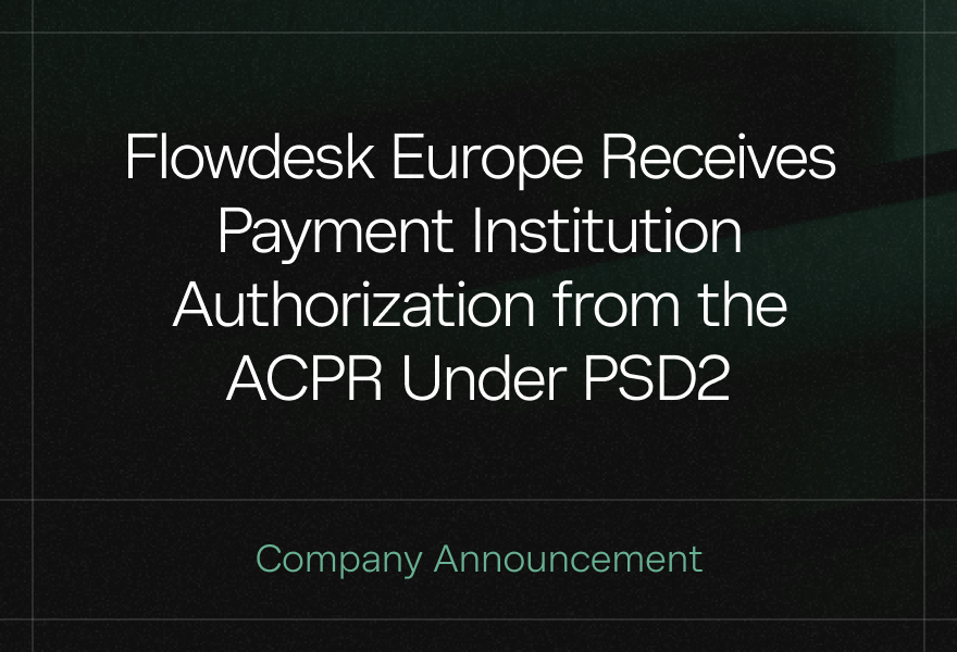 Flowdesk Europe Receives Payment Institution Authorization from the ACPR Under PSD2