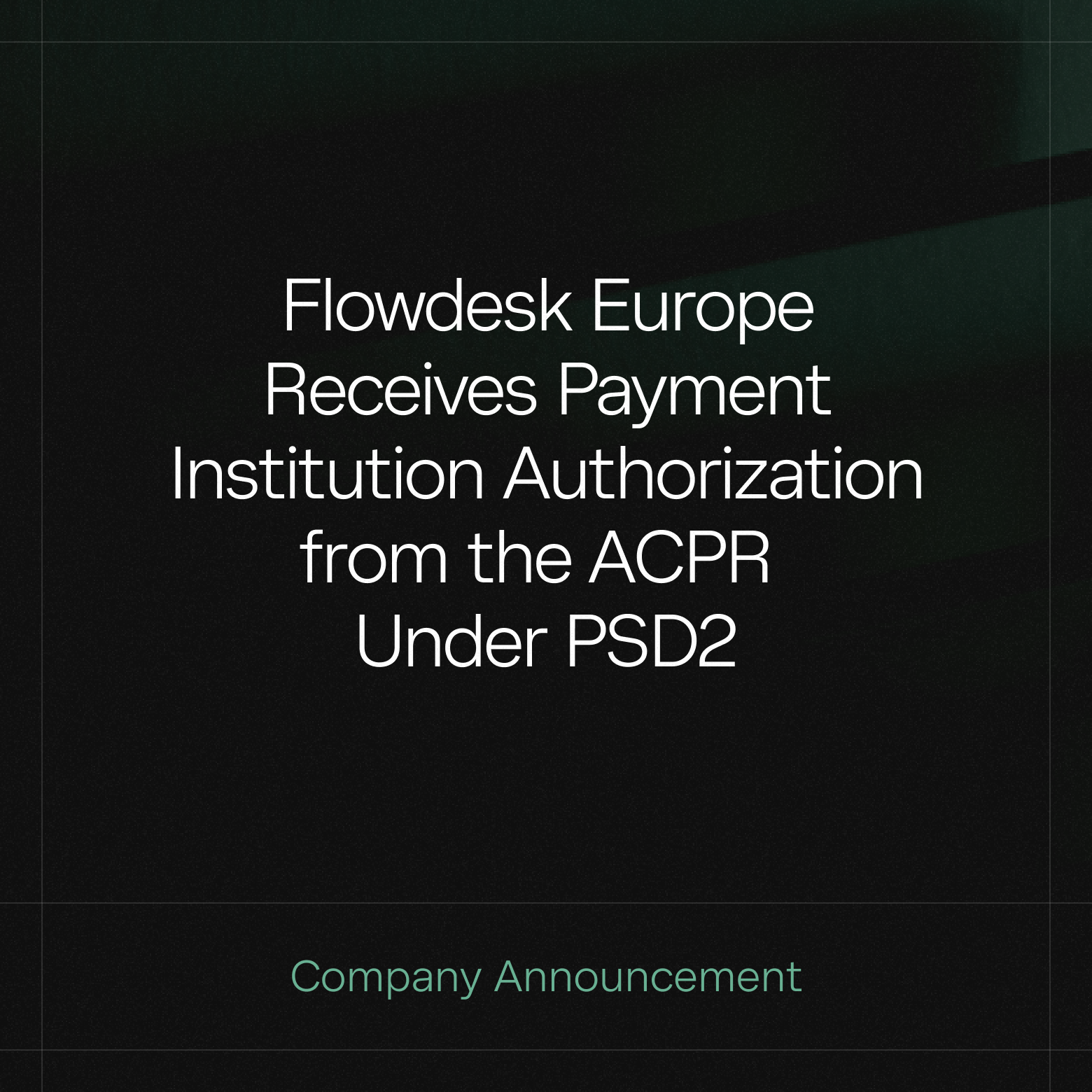 Flowdesk Europe Receives Payment Institution Authorization from the ACPR Under PSD2