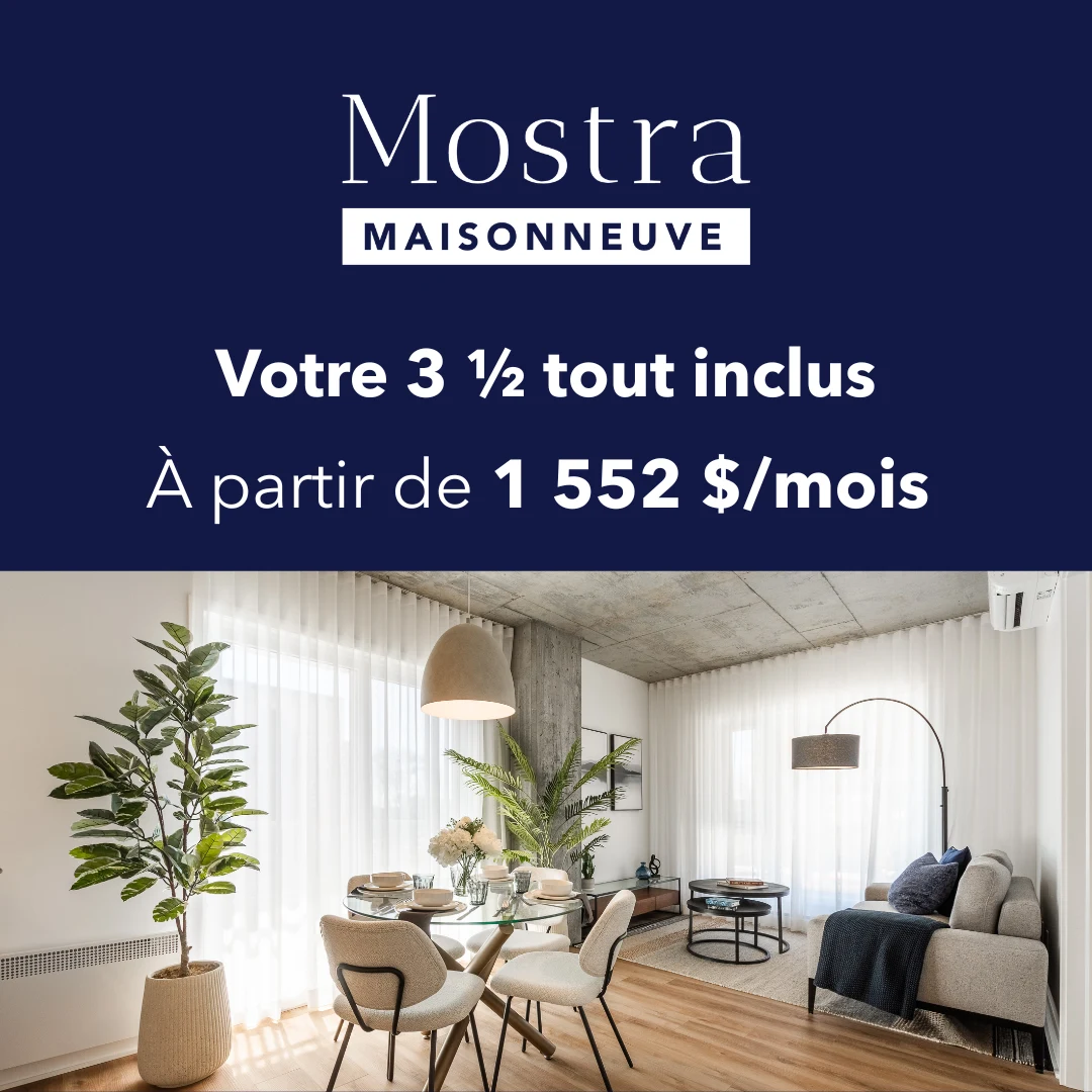 Mostra Maisonneuve : votre 3½ tout inclus à partir de 1 552 $ par mois.