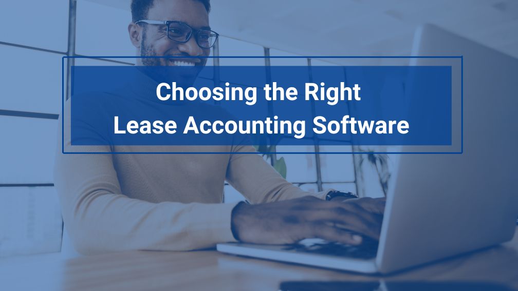 What to Know About Choosing the Right Lease Accounting Software