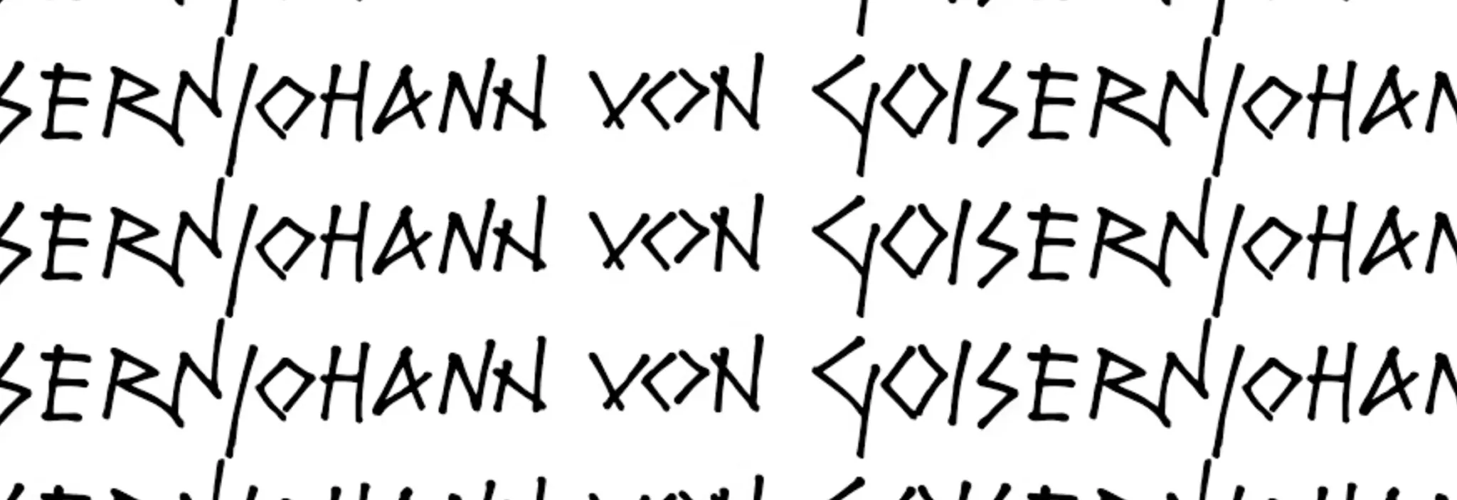 Black gothic-style handwritten text repeating the phrase 'JOHANN VON GOISERN' on a white background.