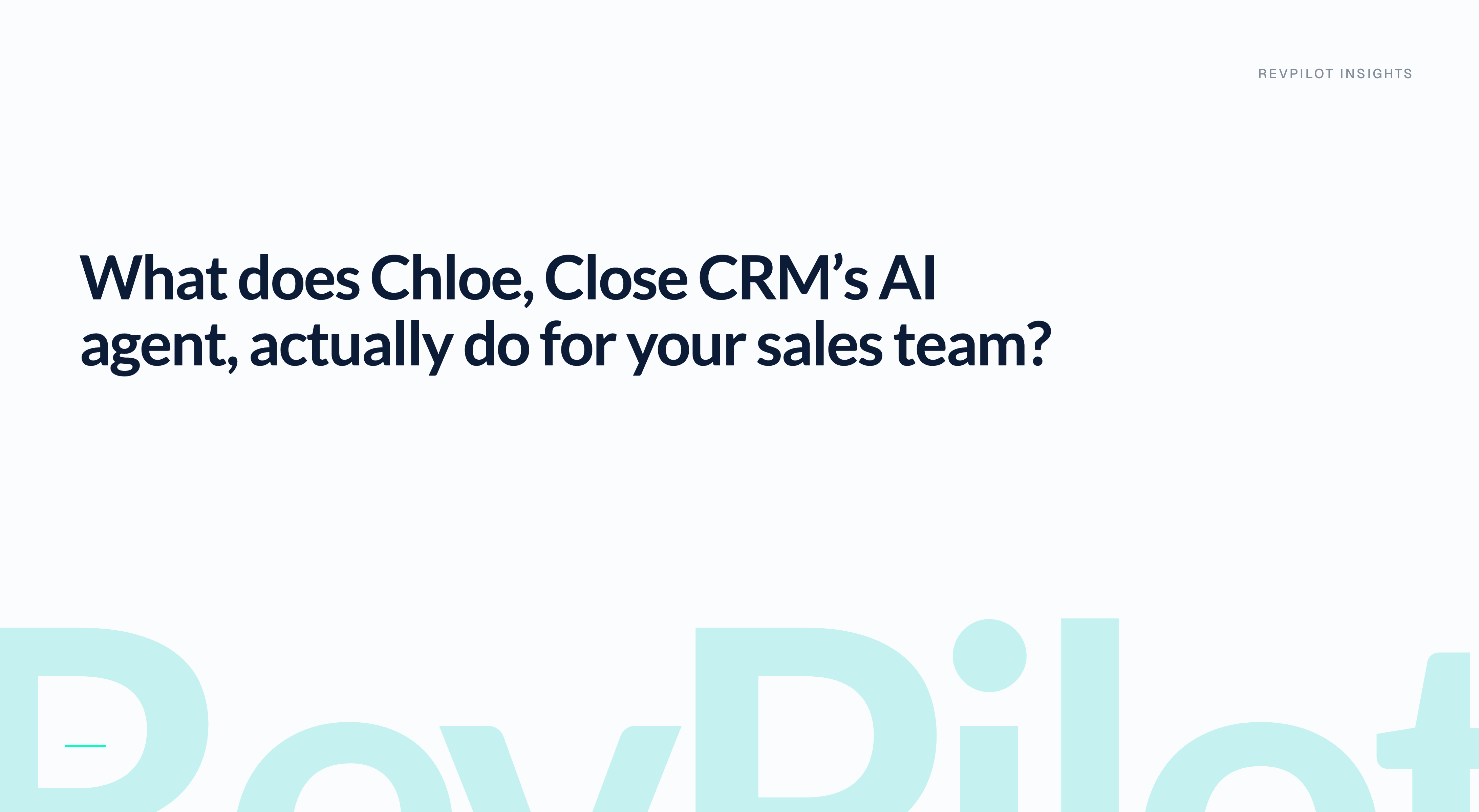 What does Chloe, Close CRM’s AI agent, actually do for your sales team?