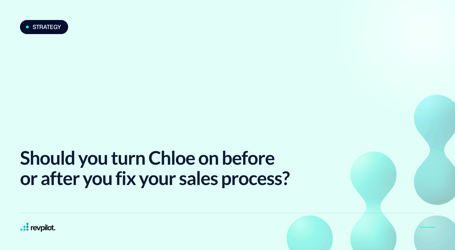 Should you turn on Chloe before or after you fix your sales process?