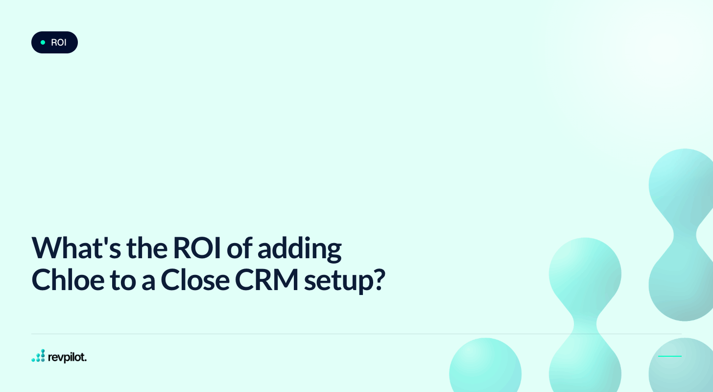What's the ROI of adding Chloe to a Close CRM setup?