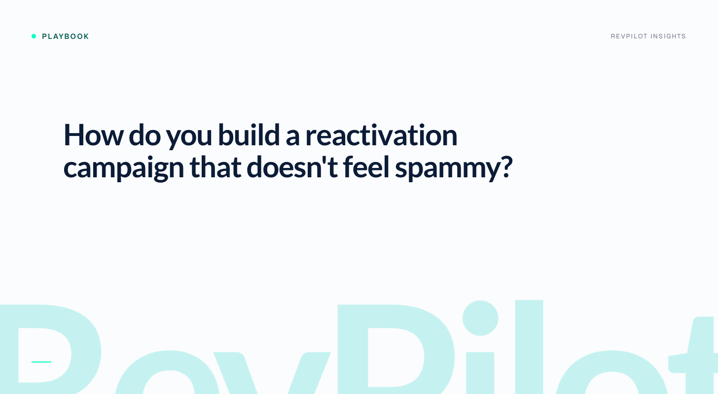 How do you build a reactivation campaign that doesn't feel spammy?