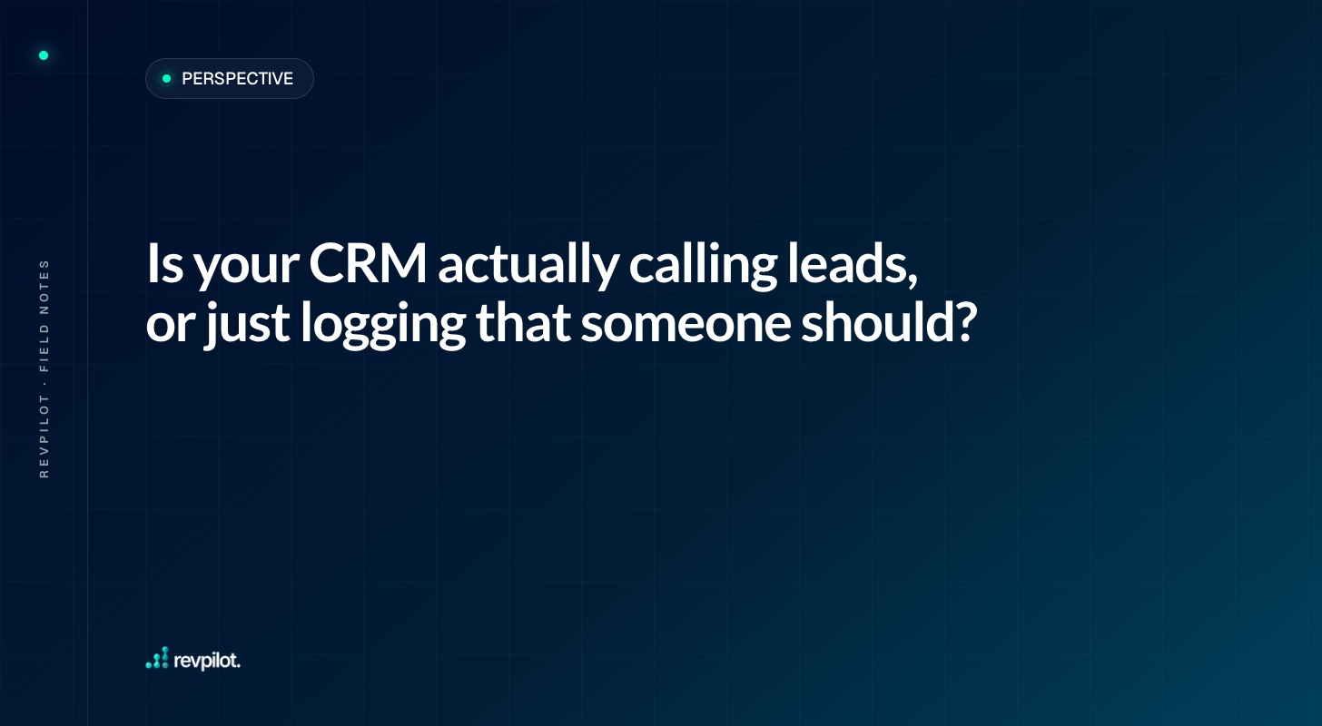 Is your CRM actually calling leads, or just logging that someone should?