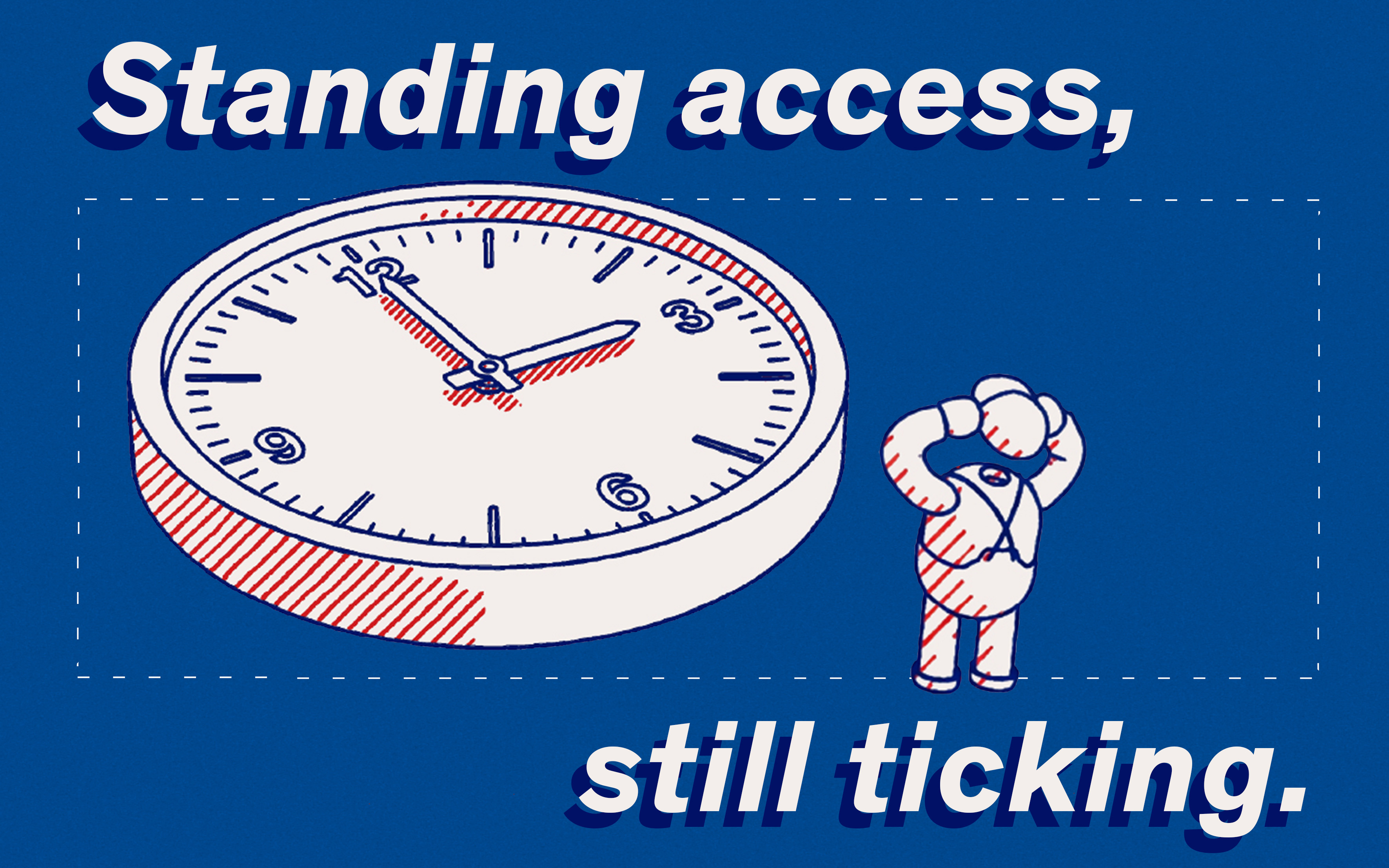 Illustration of a large clock with the text Standing access, still ticking
