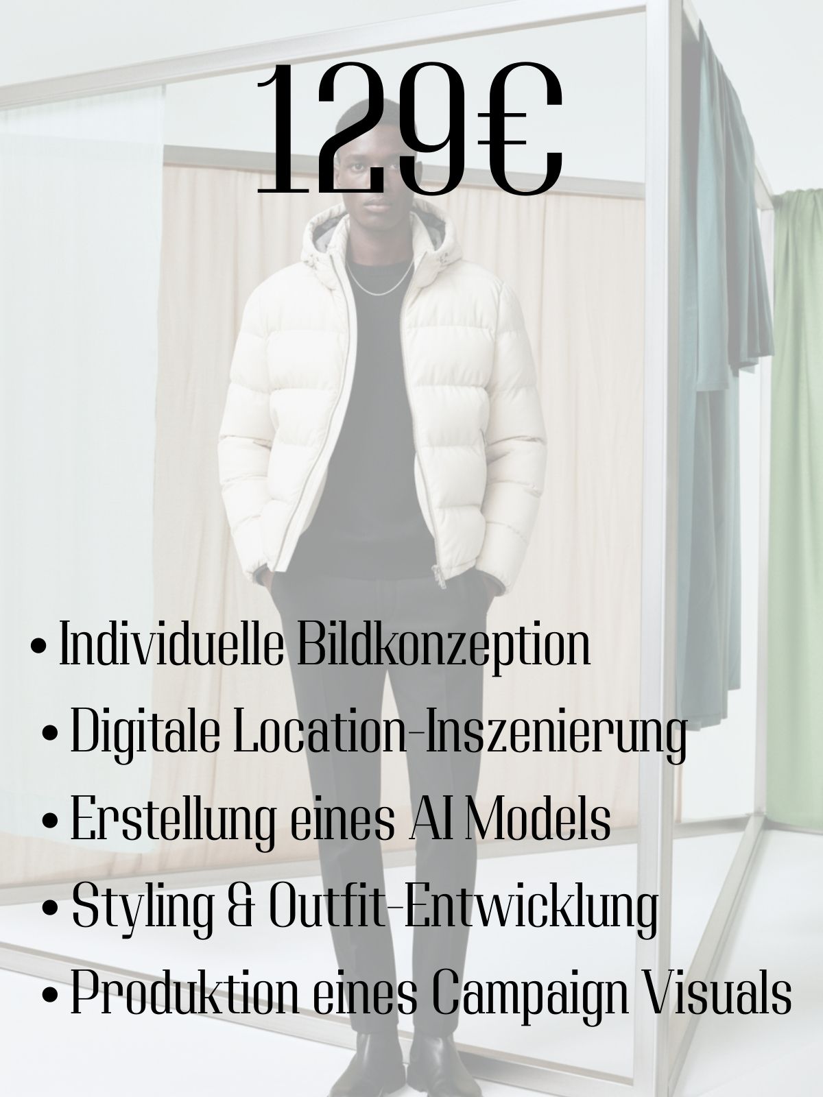Price of 129 euros for a fashion campaign package with a man wearing a white puffer jacket, black pants, and black boots, standing in a minimalistic fitting room with hanging clothes.