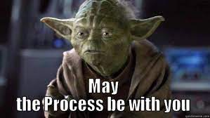 may the process be with you