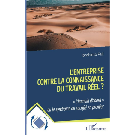 L'entreprise contre la connaissance du travail réel ? "L'humain d'abord" ou le syndrome du sacrifié en premier par Ibrahima Fall