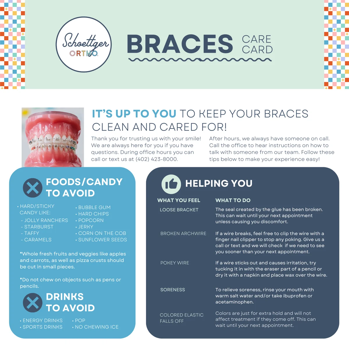 Schoettger Orthodontics Braces Care Card: office contact info, foods and drinks to avoid, and troubleshooting for loose brackets, broken wires, and soreness