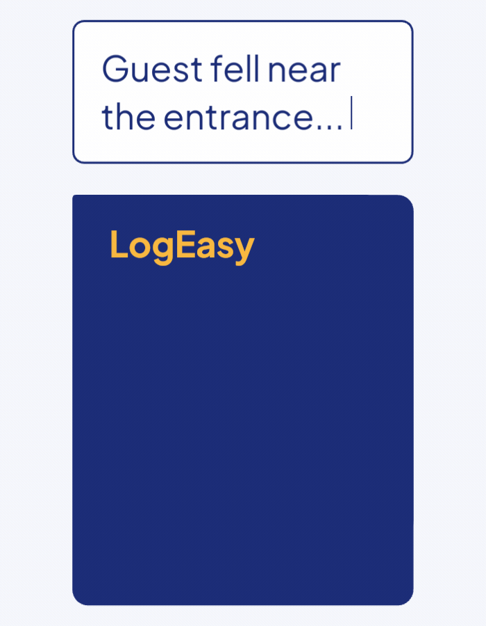 Animated text input field showing 'Guest fell near the entrance...' followed by a blue rectangular card with the bold yellow text LogEasy.