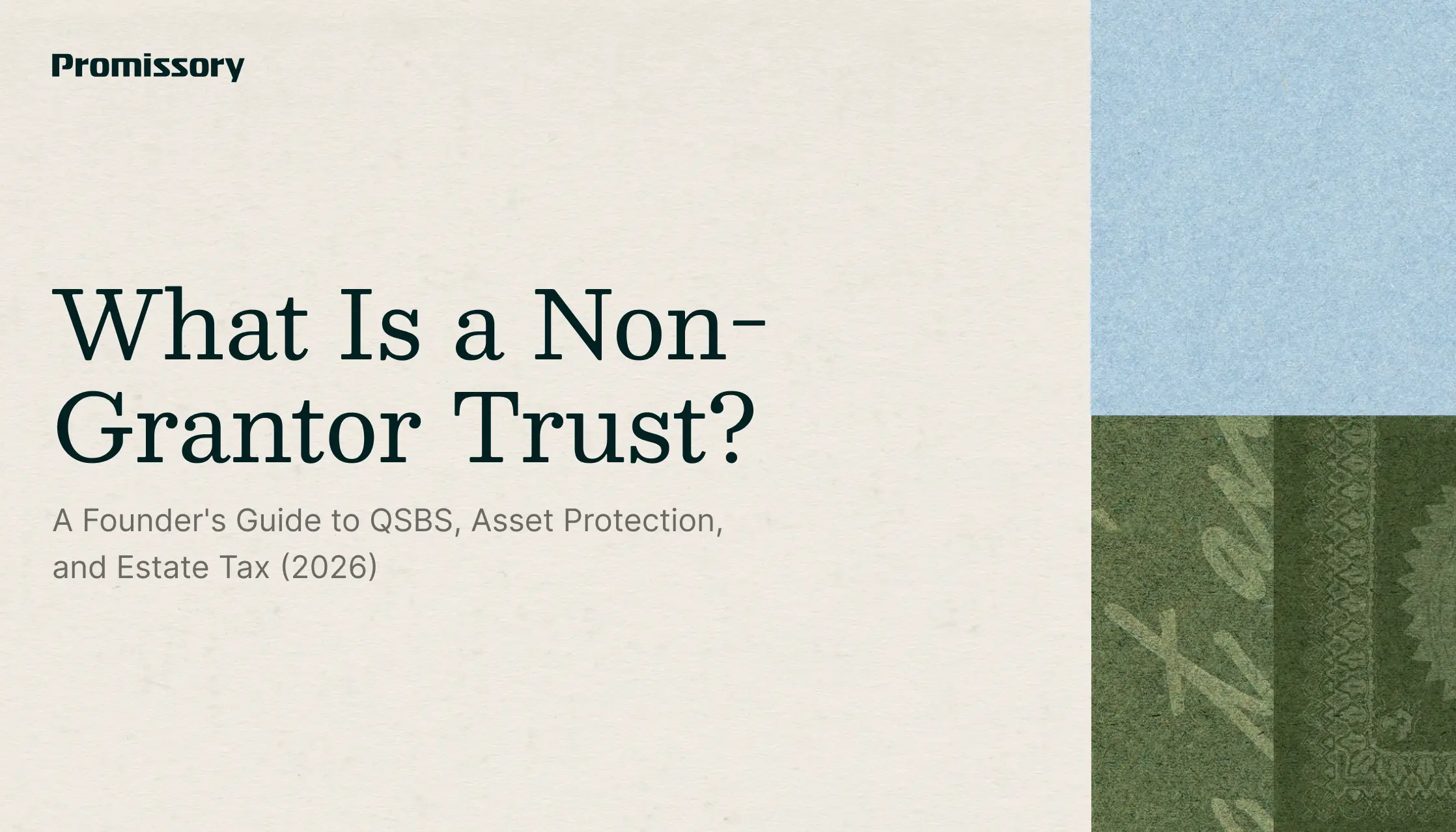 Promissory blog cover: What Is a Non-Grantor Trust? A Founder's Guide to QSBS, Asset Protection, and Estate Tax (2026)