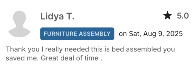Review from Lidya T. Thank you I really needed this bed assembled you saved me
