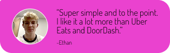 Testimonial with photo of a young man named Ethan saying, 'Super simple and to the point. I like it a lot more than Uber Eats and DoorDash.'