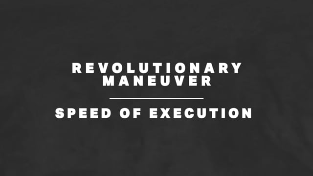 Revolutionary Maneuver – Speed of Execution